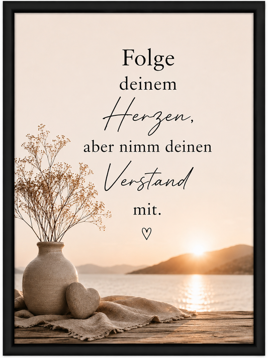 Motivationsspruch - Folge deinem Herzen, aber nimm deinen Verstand mit.