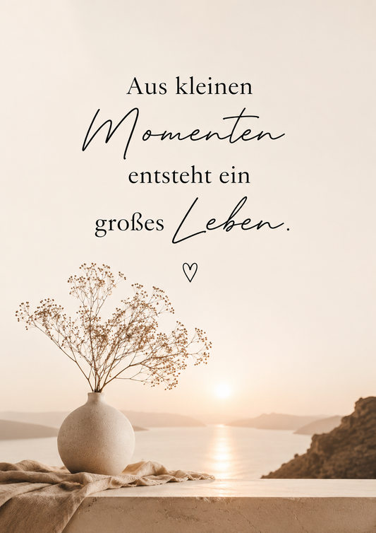 Motivationsspruch - Aus kleinen Momenten entsteht ein großes Leben mit Rahmen