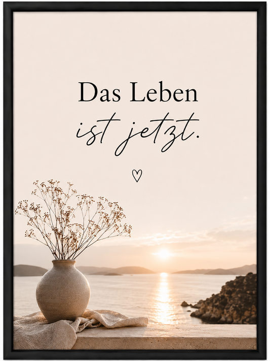 Motivationsspruch - Das Leben ist jetzt.