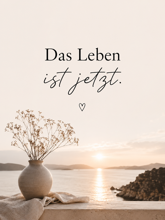 Motivationsspruch - Das Leben ist jetzt.