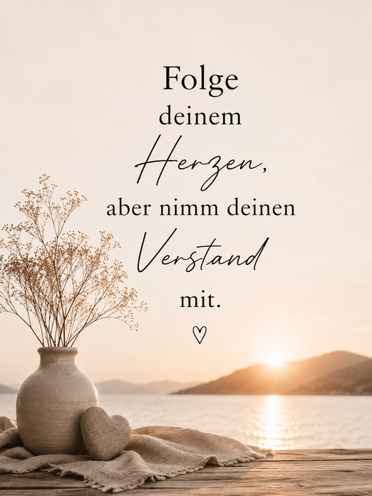 Motivationsspruch - Folge deinem Herzen, aber nimm deinen Verstand mit.