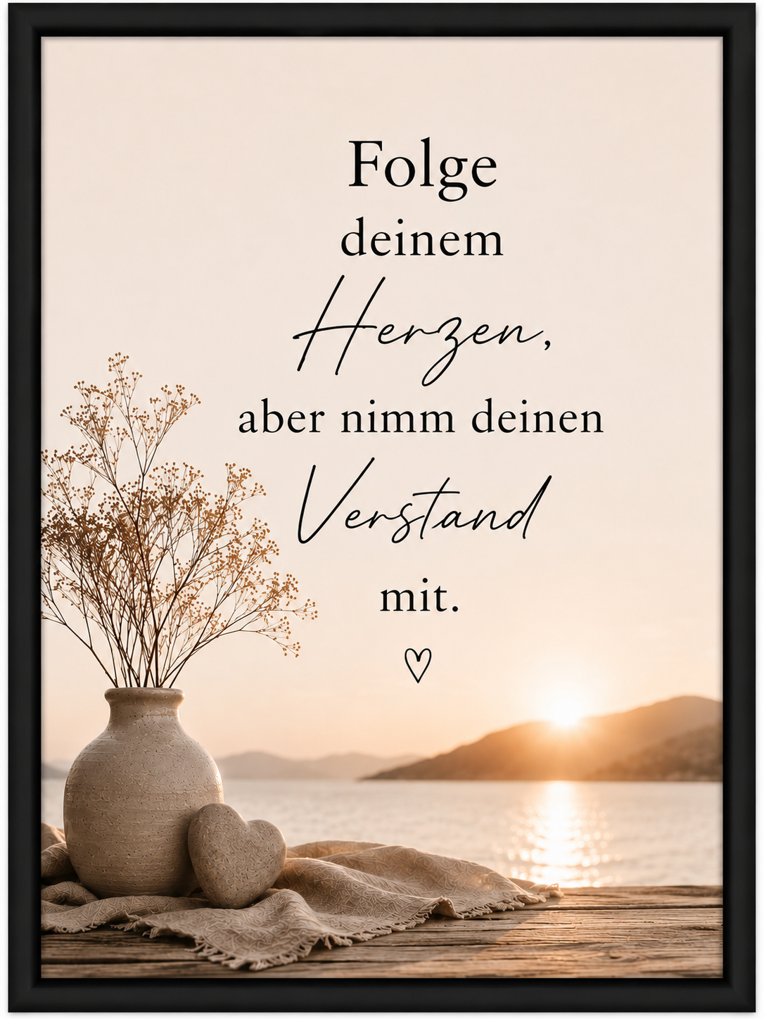 Motivationsspruch - Folge deinem Herzen, aber nimm deinen Verstand mit.